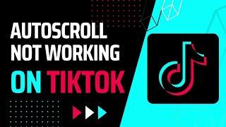 TikTok Auto Scroll Feature Missing? | Auto Scroll Not Working In TikTok | 2023 (Updated)