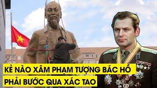 Cả Lịch Sử Việt Nam Xúc Động Khi Thượng Tướng Nga Titov Quyết Dùng Thân Mình Để Bảo Vệ Tượng Bác Hồ