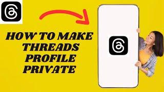 How To Make Your Profile Private On Threads | Simple Way!