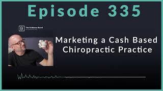 How to Market a Cash-Based Chiropractic Practice | Podcast Ep. 335