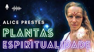 ALICE PRESTES - Poder das Plantas e Espiritualidade - Podcast Mente Expandida #15