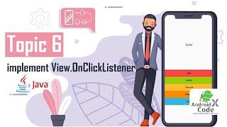 Topic 6 How To  Implement View.OnClickListener to Button  by Java Language ?