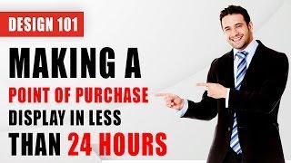 Making a point of purchase display in under 24 hours