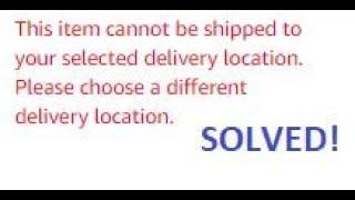 This item cannot be shipped to your selected delivery location SOLUTION