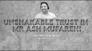UNSHAKABLE TRUST IN MR #ashmufareh - John White & Bill Must