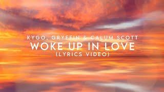 Kygo, Gryffin & Calum Scott - Woke Up In Love (Lyrics Video)