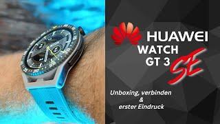 Huawei Watch GT 3 SE I Die GT 3 im neuen Gewand I Unboxing, verbinden & erster Eindruck I deutsch