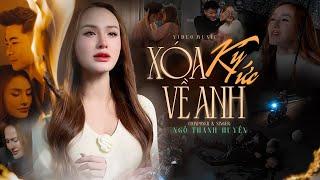 XÓA KÝ ỨC VỀ ANH - NGÔ THANH HUYỀN | Sáng Tác: Ngô Thanh Huyền | OFFICIAL MV