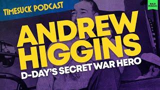 Timesuck Podcast | Andrew Higgins: D-Day's Secret War Hero