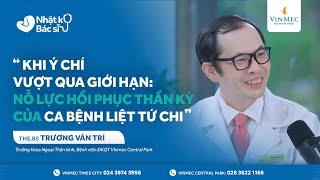 Khi ý chí vượt qua giới hạn: Nỗ lực hồi phục thần kỳ của ca bệnh liệt tứ chi #Vinmec