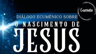 Diálogo Ecumênico sobre o nascimento de Jesus