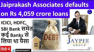 Jaiprakash Associates defaults on Rs 4,059 crore loans!