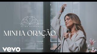 Aline Barros - Minha Oração (Clipe Oficial)