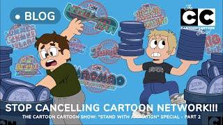 STOP CANCELLING CARTOON NETWORK!! | Stand with Animation: Part 2 | The Cartoon CARTOON Show