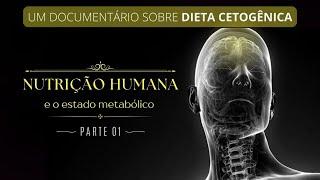 Nutrição Humana - e o estado metabólico │ Um Documentário Sobre Dieta Cetogênica