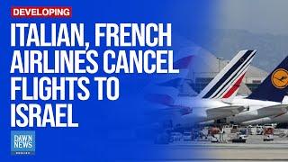 Italian, French Airlines Cancel Flights to Israel | Dawn News English