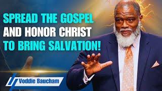 Spread the Gospel and Honor Christ to Bring Salvation! Voddie Baucham MESSAGE