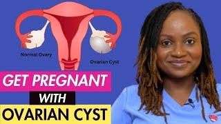HOW TO GET PREGNANT WITH OVARIAN CYST