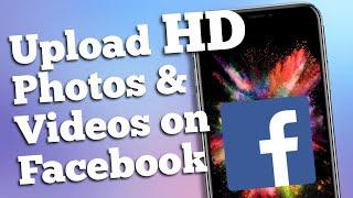 How to upload HD Photos & Videos on Facebook | Settings for better quality uploads