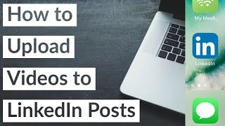 How to Upload Videos to LinkedIn Posts | 2021 Walkthrough with Video Tips to Grow Your Network