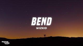 Wizkid - Bend (Lyrics)