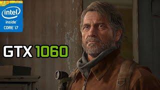 the last of us part 1 - i7 3770 + GTX 1060 3gb game test