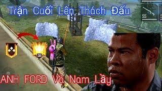 [FREE FIRE] - Trận Cuối Lên Thách Đấu - ANH FORD  Và Nam Lầy Cày Rank Xuyên Đêm