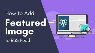 How to Add Featured Image to WordPress RSS Feed