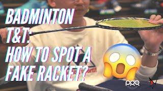 BADMINTON T&T: HOW TO SPOT A FAKE RACKET?