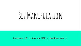 Lecture 19 - Sum vs XOR ( Hackerrank ) | Bit Manipulation Tutorial