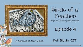 Birds of a Feather - Episode 4 - Zentangle Bird - Minutes of Zen©