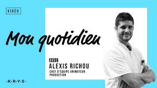 Mon quotidien - Alexis Richou, Chef d'équipe Animateur Production