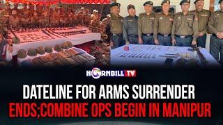 DATELINE FOR ARMS SURRENDER ENDS; COMBINE OPS BEGIN IN MANIPUR