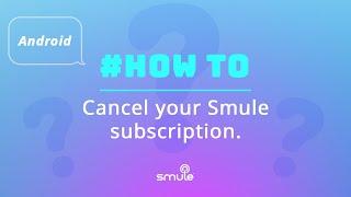 How to Cancel Your Smule Subscription on Android?