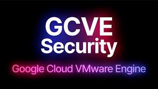 Google Cloud VMware Engine: Security (GCVE)