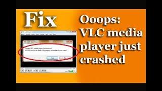 Fix Ooops VLC media player just crushed | VLC crash reporting