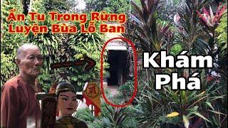 Ly Kỳ Khám Phá Nơi Sư Ông 83 tuổi Sống Trong Rừng Hoang Luyện “Bùa Lỗ Ban” Khiến Ai Thấy Cũng Ớn Óc