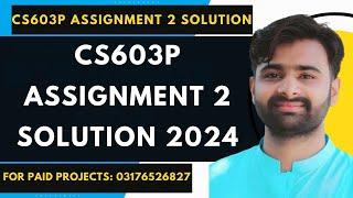 CS603p Assignment 2 Solution | CS603p Assignment 2 100% Correct Solution 2024 BY VUBWN