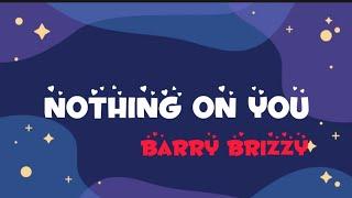 Nothing On You - Barry Brizzy {Vietsub + Lyrics}