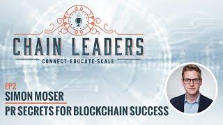 Ep2 Chain Leaders - Simon Moser | Blockchain PR Secrets