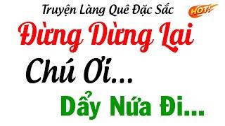 Truyện Làng Quê Miền Bắc Có Thật 100% - ỐI ZỒI ƠI...VÀO HẾT ĐI...CHÚ LỚN QUÁ - Truyện Tâm Lý Hay