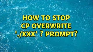 How to stop cp: overwrite './xxx' ? prompt? (3 Solutions!!)