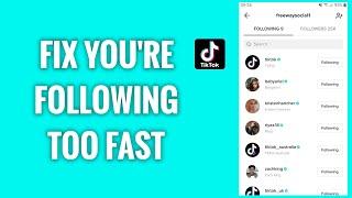 How To Fix "You Are Following Too Fast" On TikTok Problem