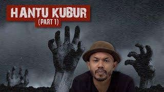 Hantu Kubur (Part 1)