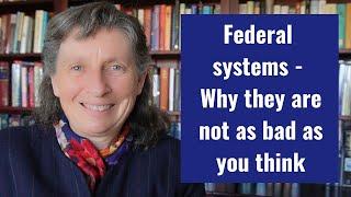 Federal systems of government - Why they are not as bad as you think