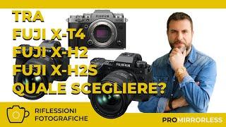 TRA FUJI X-H2, FUJI X-H2S E FUJI X-T4 QUALE SCELGO?