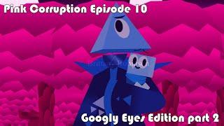 Pink Corruption Episode 10  Googly eyes Edition part 2 @brittanyrobinson