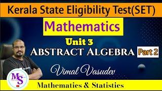 Group, Ring ,Field -Unit 3(Part 2) Abstract Algebra -Kerala State Eligibility Test (SET) Mathematics