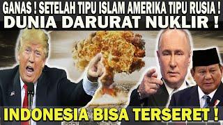 GANAS ! SETELAH TIPU ISLAM AMERIKA TIPU RUSIA️DUNIA DARURAT NUKLIR ! INDONESIA BISA IKUT TERSERET 