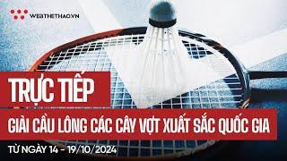  TRỰC TIẾP | CHUNG KẾT | GIẢI CẦU LÔNG CÁC CÂY VỢT XUẤT SẮC QUỐC GIA 2024